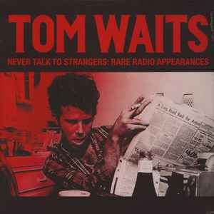 Never Talk To Strangers: Rare Radio Appearances - Tom Waits