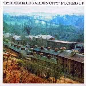 Fucked Up - Byrdesdale Garden City
