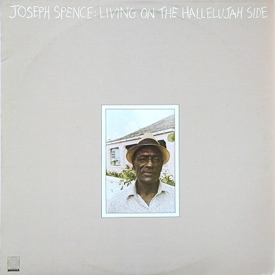 Joseph Spence – Living On The Hallelujah Side (1980, Vinyl) - Discogs