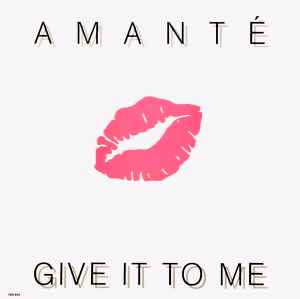 Amanté - Give It To Me