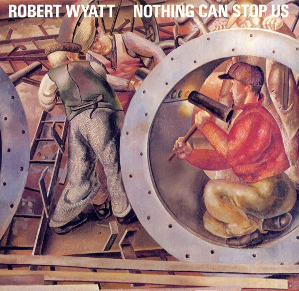 Robert Wyatt – Nothing Can Stop Us (1986, Vinyl) - Discogs