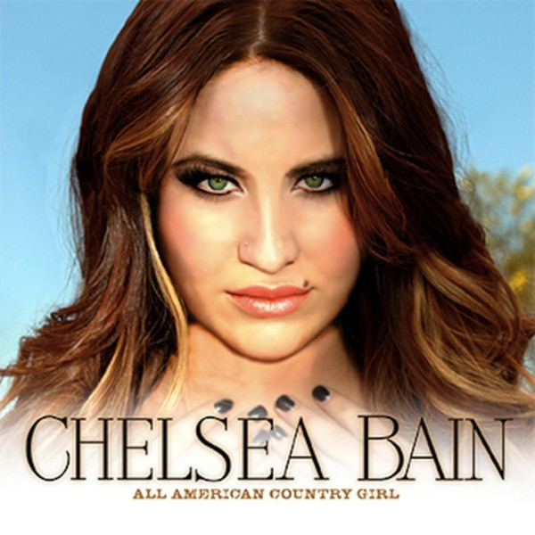 lataa albumi Chelsea Bain - All American Country Girl