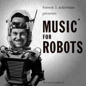 Forrest J. Ackerman - Music For Robots album cover