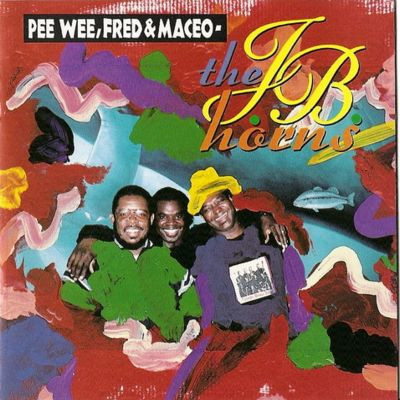 Pee Wee, Fred & Maceo - The J.B. Horns – Pee Wee, Fred & Maceo 