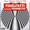 Fidelfatti* Featuring Ronnette - Just Wanna Touch Me (Remixes)