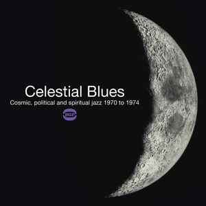 Celestial Blues (Cosmic, Political And Spiritual Jazz 1970 To 1974
