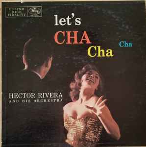 Hector Rivera And His Orchestra Let s Cha Cha Cha Releases