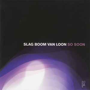 So Soon - Slag Boom Van Loon