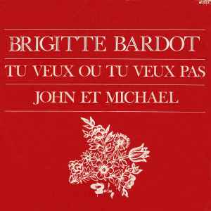 Brigitte Bardot - Tu Veux Ou Tu Veux Pas / John Et Michael album cover