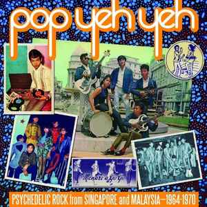 Various - Pop Yeh Yeh (Psychedelic Rock From Singapore And Malaysia 1964-1970 Vol. 1)