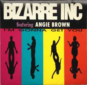 I'm Gonna Get You - Bizarre Inc Featuring Angie Brown