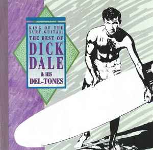 Dick Dale & His Del-Tones - King Of The Surf Guitar: The Best Of Dick Dale & His Del-Tones