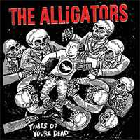 The Alligators (3) - Time's Up You're Dead album cover