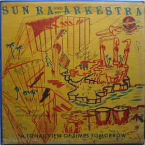 Sun Ra And His Arkestra* - A Tonal View Of Times Tomorrow