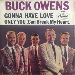 Gonna Have Love / Only You (Can Break My Heart) - Buck Owens