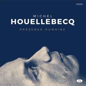 Présence Humaine - Michel Houellebecq