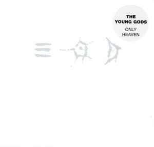 Only Heaven - The Young Gods