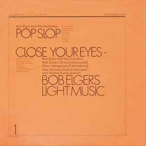 Pop Slop / Close Your Eyes - Bob Elger's Light Music - Bob Elger And His Orchestra