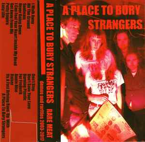 A Place To Bury Strangers - Rare Meat - Demos And Rarities 2003-2017 album cover