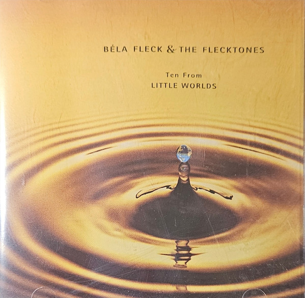 Béla Fleck u0026 The Flecktones – Ten From Little Worlds (2003