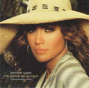 I'm Gonna Be Alright (Track Masters Remix) - Jennifer Lopez