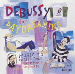 Various - Debussy For Daydreaming: Music To Caress Your Innermost Thoughts