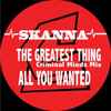 Skanna - The Greatest Thing (Criminal Minds Mix) / All You Wanted