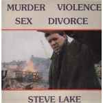 Steve Lake - Murder Violence Sex Divorce | Releases | Discogs