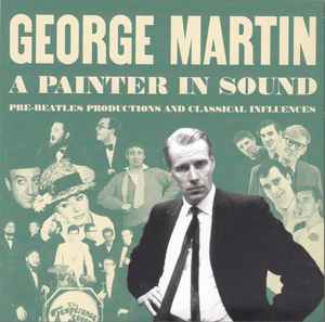 George Martin - A Painter In Sound (Pre-Beatles Productions And Classical Influences) album cover