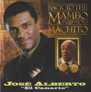 José Alberto 'El Canario' - Back To The Mambo. Tribute To Machito