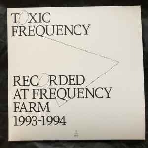 Toxic Frequency - Recorded at Frequency Farm 1993-1994