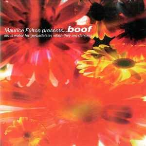 Life Is Water For Gerbadaisies When They Are Dancing - Maurice Fulton Presents... Boof