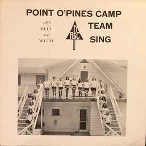 Point O' Pines Camp - Point O’Pines Camp Team Sing: 1975 Blue And White album cover