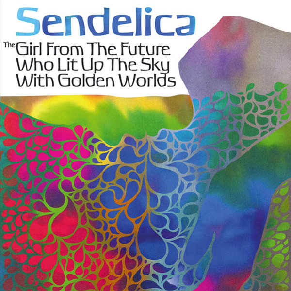 baixar álbum Sendelica - The Girl From The Future Who Lit Up The Sky With Golden Worlds