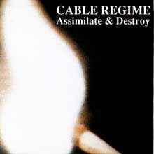 Assimilate & Destroy - Cable Regime
