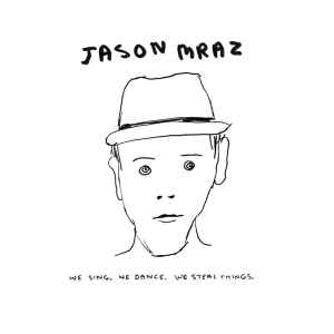 Jason Mraz – We Sing. We Dance. We Steal Things. (2008, Digisleeve