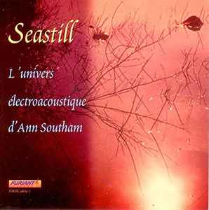 Ann Southam - Seastill: The Electroacoustic World Of Ann Southam album cover