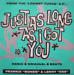 Just As Long As I Got You - Frankie "Bones" & Lenny "Dee"