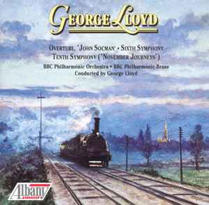 George Lloyd - Overture, 'John Socman' • Sixth Symphony • Tenth Symphony ('November Journeys')