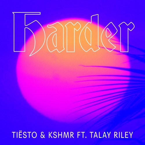 baixar álbum Tiësto & KSHMR Ft Talay Riley - Harder