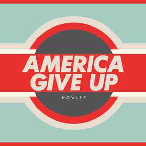 Howler (2) - America Give Up