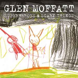 Glen Moffatt - Superheroes & Scary Things album cover
