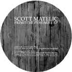 Scott Matelic – Primitive Pessimist EP (2004, Vinyl) - Discogs