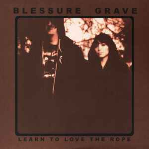 Learn To Love The Rope - Blessure Grave