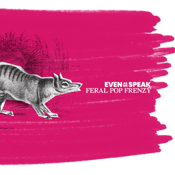 Even As We Speak - Feral Pop Frenzy | Releases | Discogs