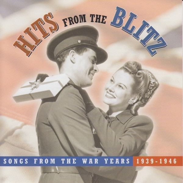télécharger l'album Various - Hits From The Blitz Songs From The War Years 1939 1949