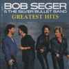 Bob Seger & The Silver Bullet Band* - Greatest Hits