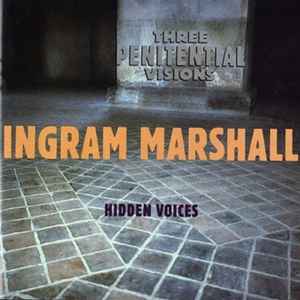 Ingram Marshall - Three Penitential Visions / Hidden Voices album cover