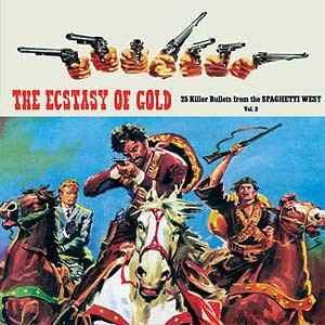 The Ecstasy Of Gold: 25 Killer Bullets From The Spaghetti West (Vol. 3) - Various