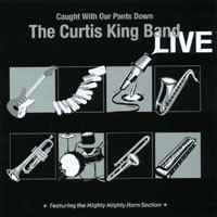 The Curtis King Band - Caught With Our Pants Down album cover